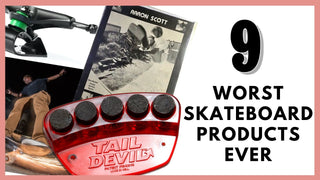 The Nine Worst Skateboard Products Ever